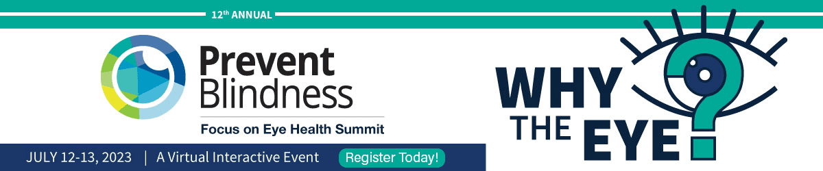 The Prevent Blindness 2023 Focus on Eye Health Summit: Why the Eye, June 12-13 - Register Today
