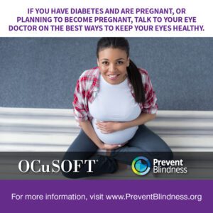 If you have diabetes and are pregnant or planning to become pregnant, talk to your eye doctor on the best way to keep your eyes healthy.