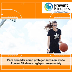  Para aprender cómo proteger su visión, visite PreventBlindness.org/sports-eye-safety