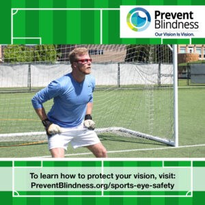 To learn how to protect your vision, visit PreventBlindness.org/sports-eye-safety