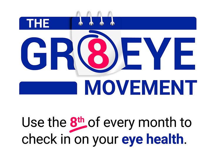 The Gr8 Eye Movement - Use the 8th of every month to check in on your eye health.