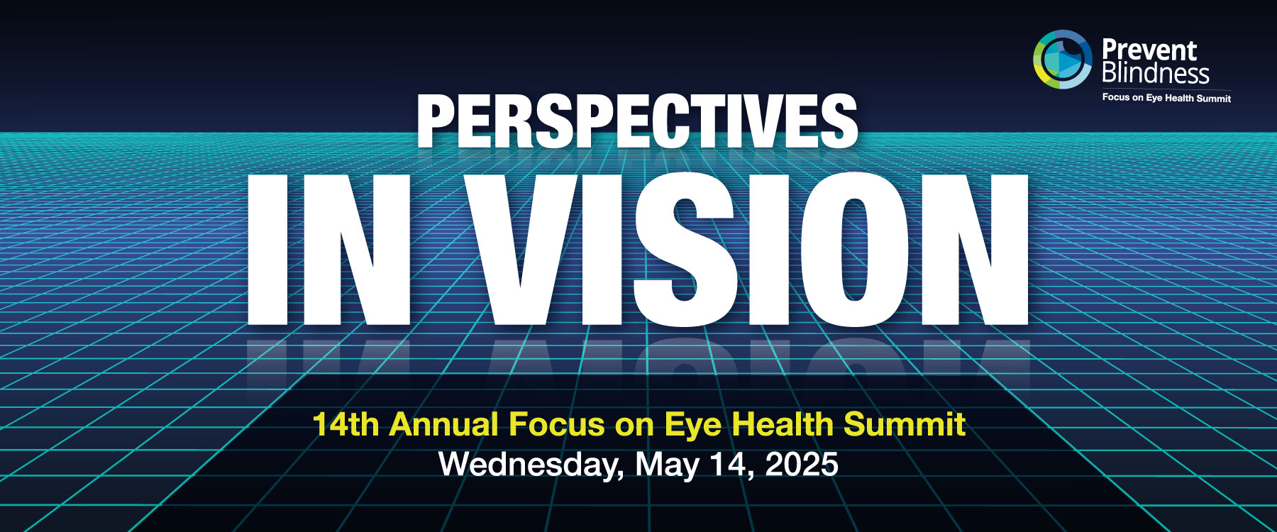 2025 Prevent Blindness Focus on Eye Health Summit: Perspectives in Vision. Wednesday May 14