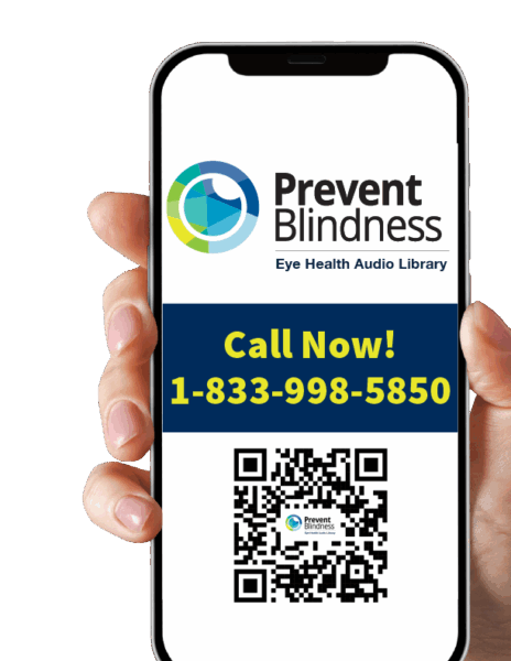 Prevent Blindness Eye Health Audio Library. Call Now: 1-833-998-5850