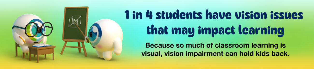 1 in 4 students have vision issues that may impact learning