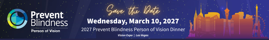 Save the Date: Wednesday, March 10, 2027 - the 2027 Prevent Blindness Person of Vision Dinner, Vision Expo, Las Vegas