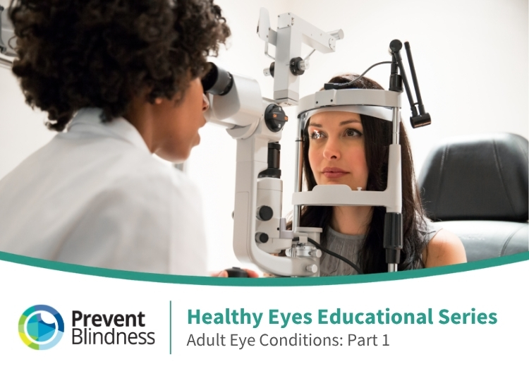 Prevent Blindness Healthy Eyes Educational Series, Module 3, Part 1, Adult Eye Conditions